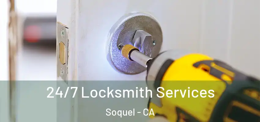  24/7 Locksmith Services Soquel - CA