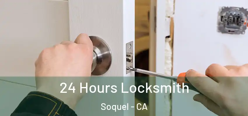  24 Hours Locksmith Soquel - CA