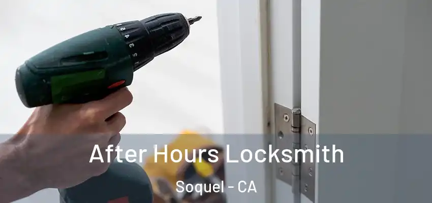  After Hours Locksmith Soquel - CA