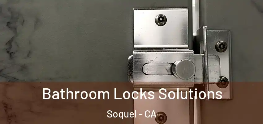  Bathroom Locks Solutions Soquel - CA