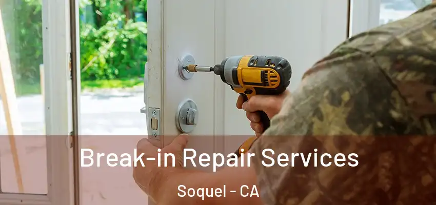  Break-in Repair Services Soquel - CA
