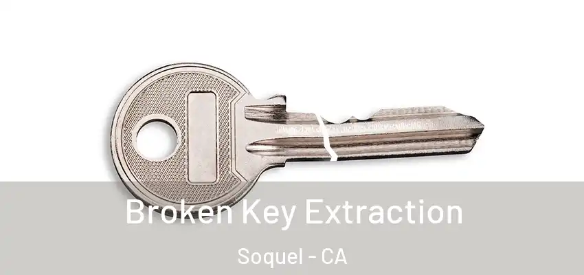  Broken Key Extraction Soquel - CA