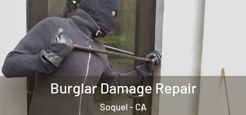  Burglar Damage Repair Soquel - CA