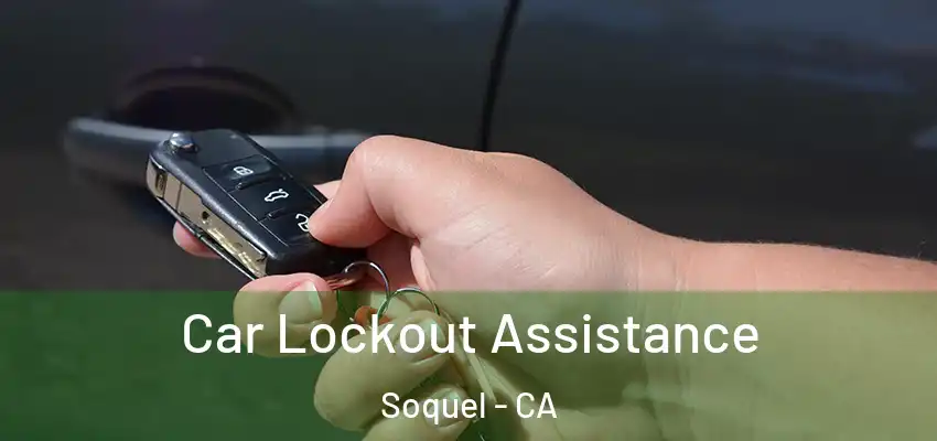  Car Lockout Assistance Soquel - CA