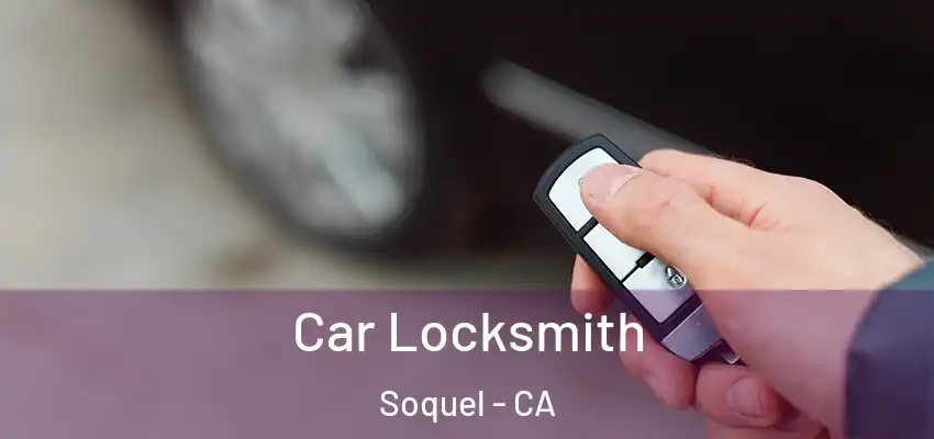  Car Locksmith Soquel - CA