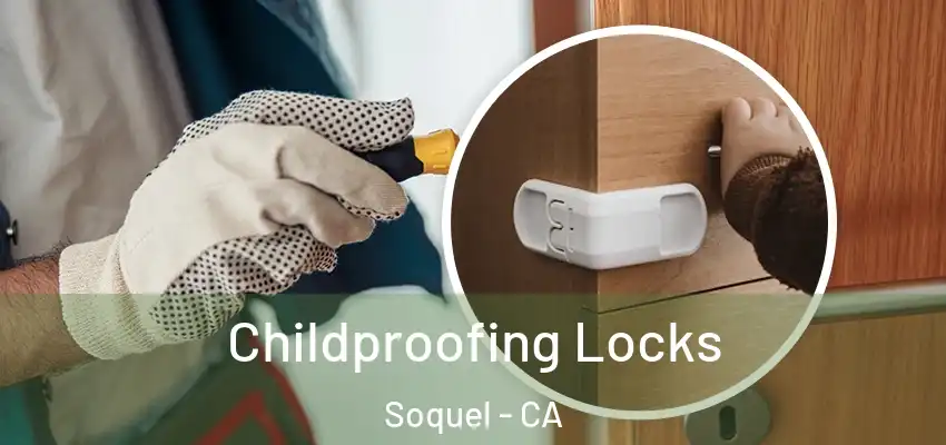  Childproofing Locks Soquel - CA