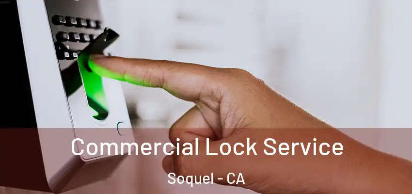  Commercial Lock Service Soquel - CA