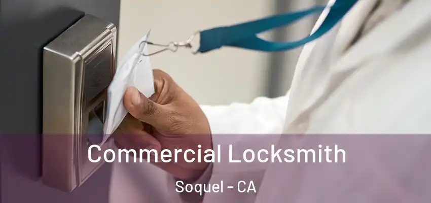  Commercial Locksmith Soquel - CA