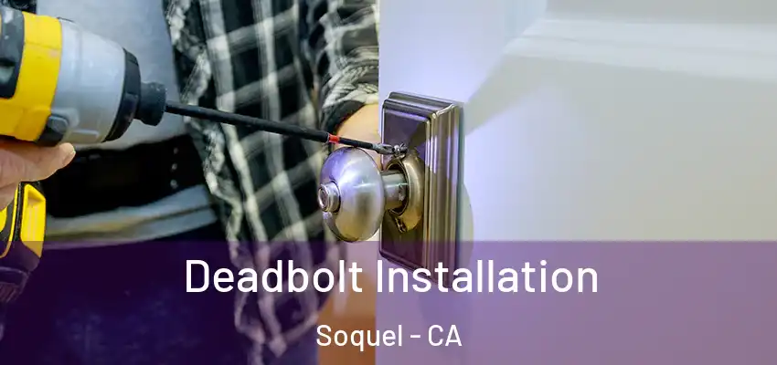  Deadbolt Installation Soquel - CA