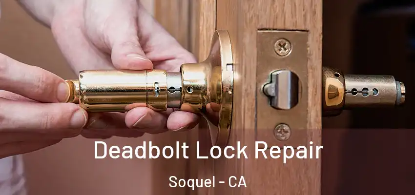  Deadbolt Lock Repair Soquel - CA