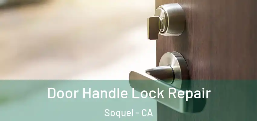  Door Handle Lock Repair Soquel - CA