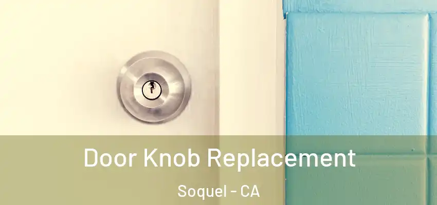  Door Knob Replacement Soquel - CA
