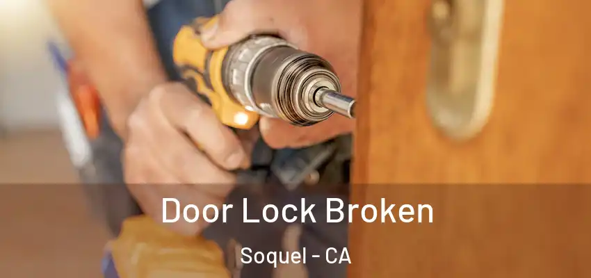  Door Lock Broken Soquel - CA
