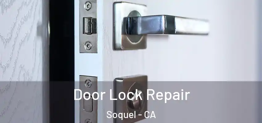  Door Lock Repair Soquel - CA