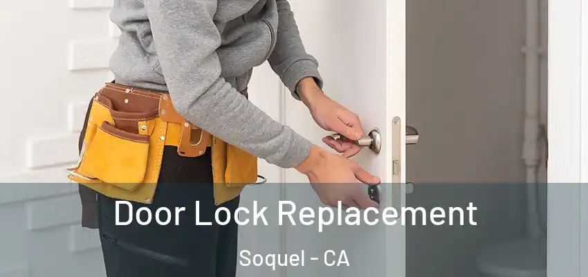  Door Lock Replacement Soquel - CA