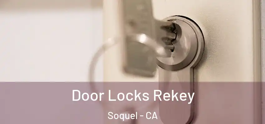 Door Locks Rekey Soquel - CA