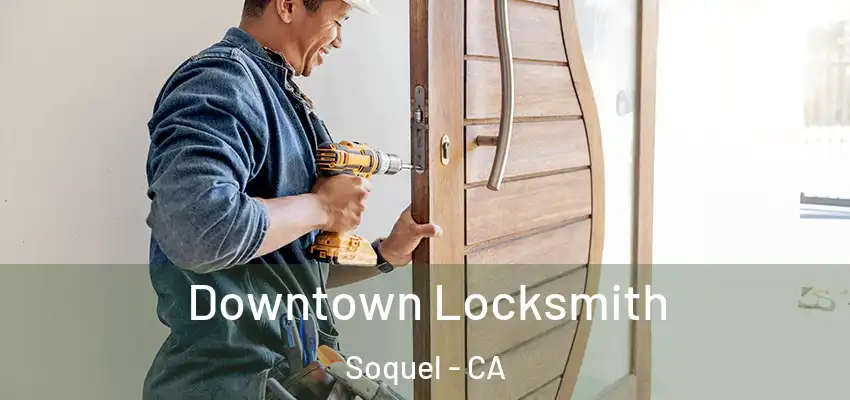  Downtown Locksmith Soquel - CA
