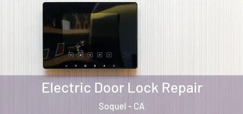  Electric Door Lock Repair Soquel - CA