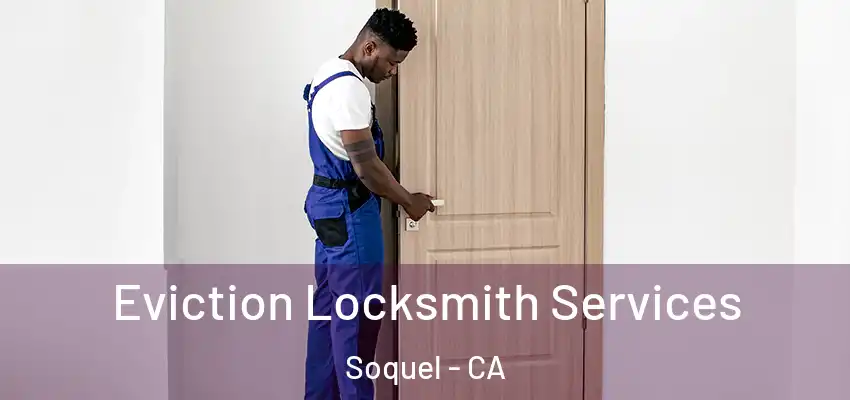  Eviction Locksmith Services Soquel - CA
