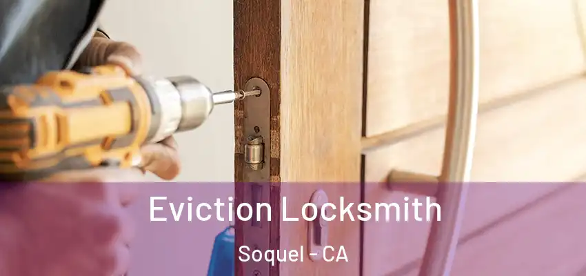  Eviction Locksmith Soquel - CA