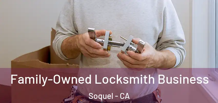  Family-Owned Locksmith Business Soquel - CA