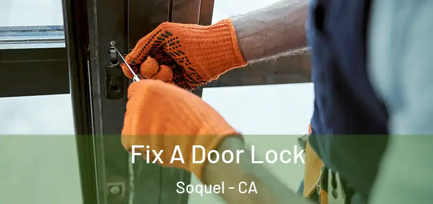  Fix A Door Lock Soquel - CA