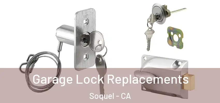  Garage Lock Replacements Soquel - CA
