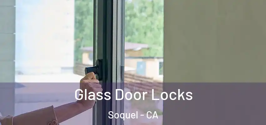  Glass Door Locks Soquel - CA