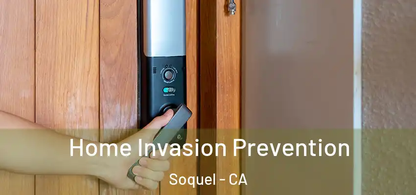  Home Invasion Prevention Soquel - CA