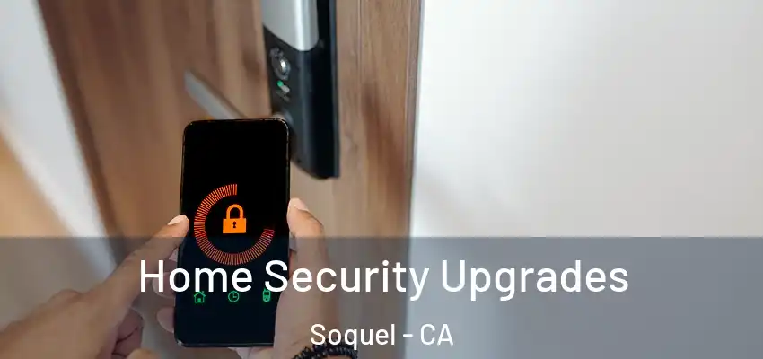  Home Security Upgrades Soquel - CA