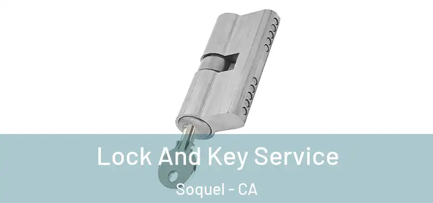  Lock And Key Service Soquel - CA