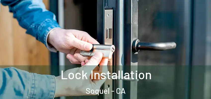  Lock Installation Soquel - CA