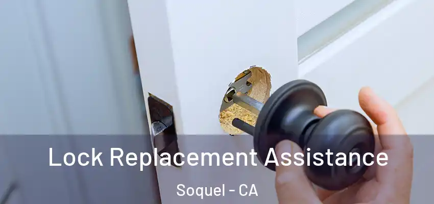  Lock Replacement Assistance Soquel - CA