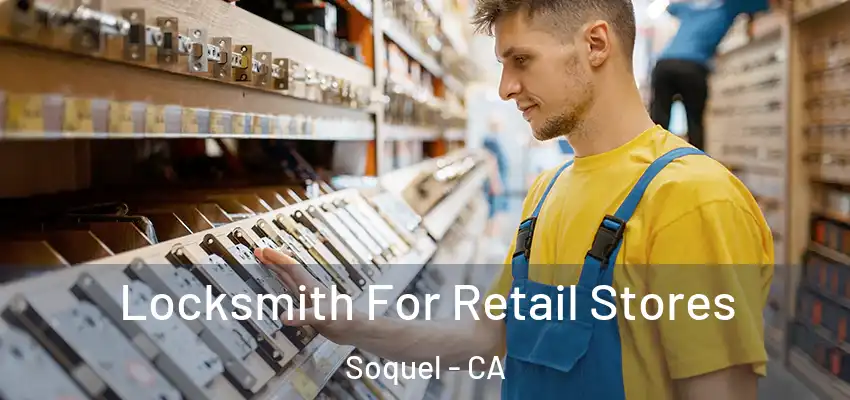  Locksmith For Retail Stores Soquel - CA