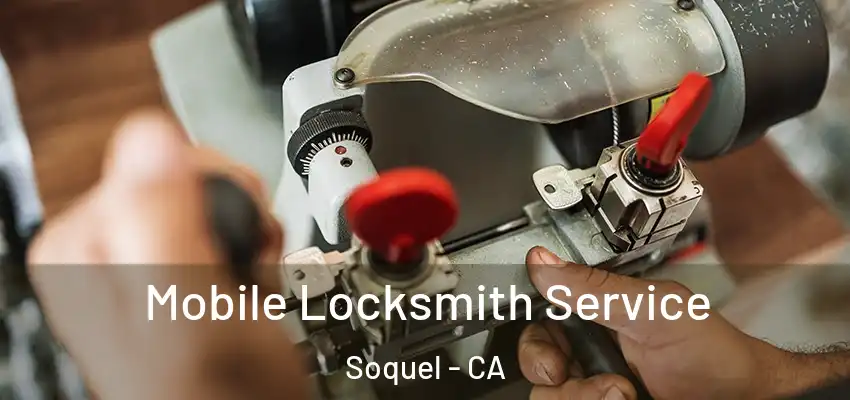 Mobile Locksmith Service Soquel - CA