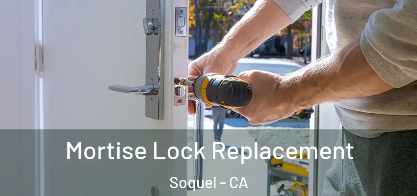  Mortise Lock Replacement Soquel - CA