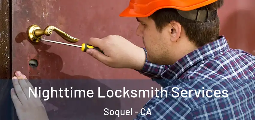  Nighttime Locksmith Services Soquel - CA