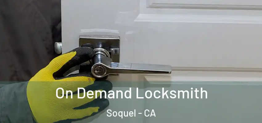  On Demand Locksmith Soquel - CA