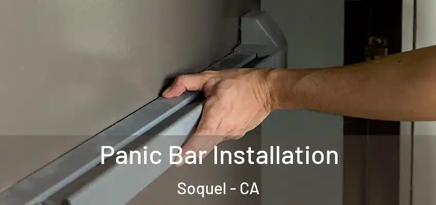  Panic Bar Installation Soquel - CA