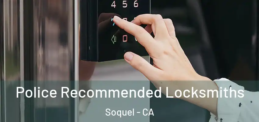  Police Recommended Locksmiths Soquel - CA