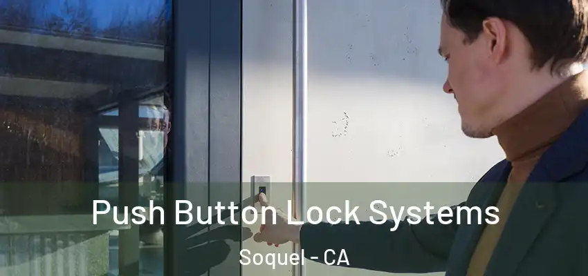  Push Button Lock Systems Soquel - CA