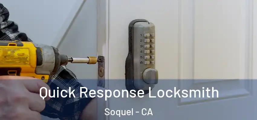  Quick Response Locksmith Soquel - CA