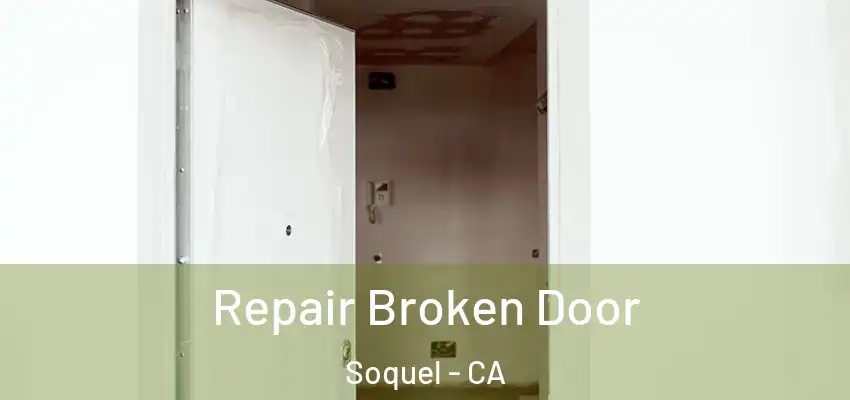  Repair Broken Door Soquel - CA