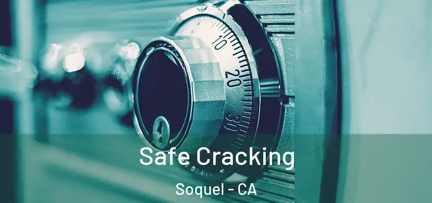 Safe Cracking Soquel - CA