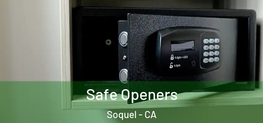  Safe Openers Soquel - CA