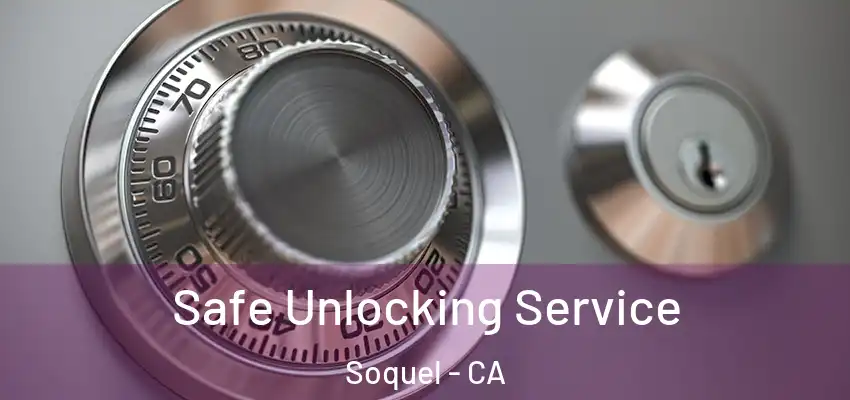  Safe Unlocking Service Soquel - CA