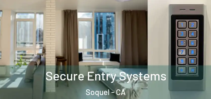  Secure Entry Systems Soquel - CA