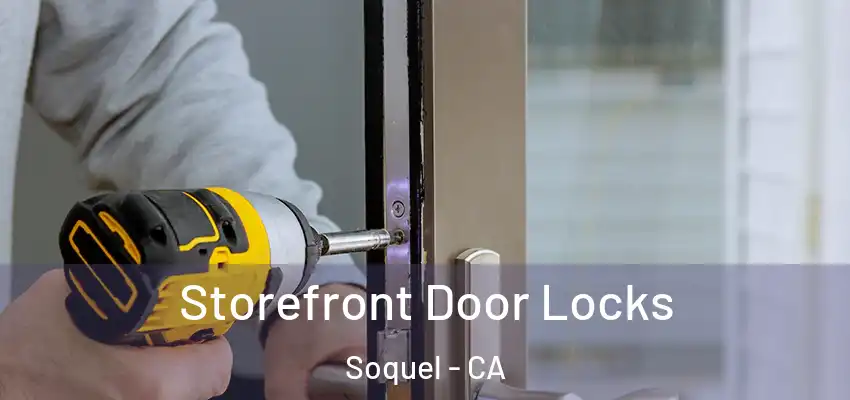  Storefront Door Locks Soquel - CA