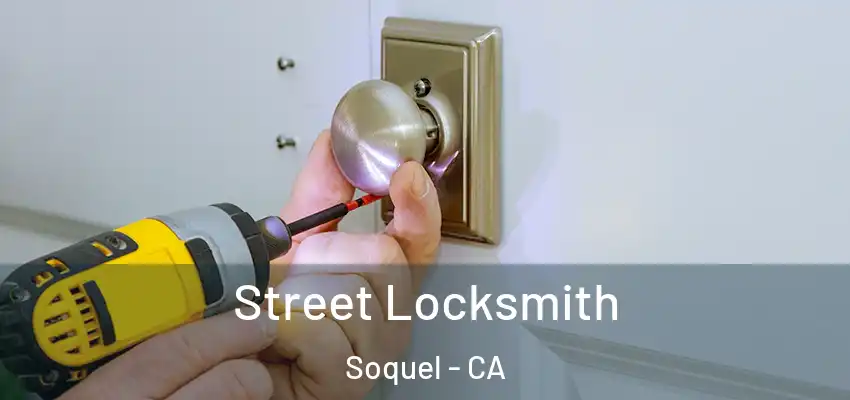  Street Locksmith Soquel - CA