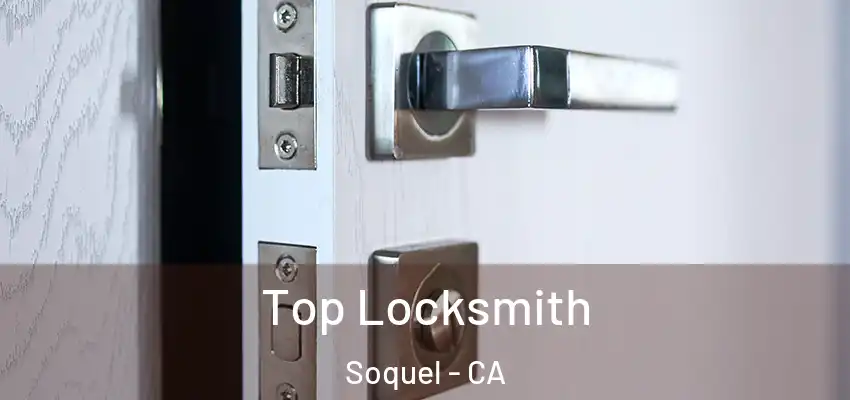  Top Locksmith Soquel - CA